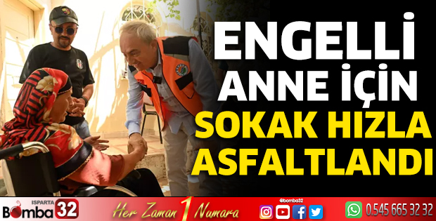 Engelli anne için sokak hızla asfaltlandı