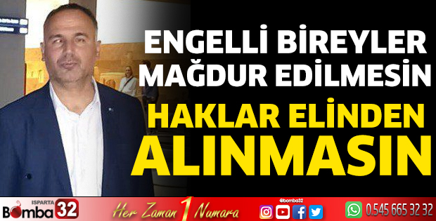 Engelli bireyler mağdur edilmesin
