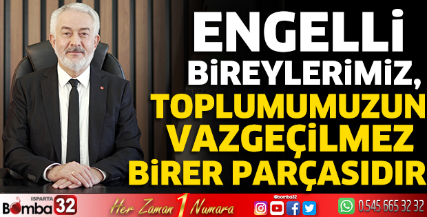 Engelli bireylerimiz, toplumumuzun vazgeçilmez birer parçasıdır