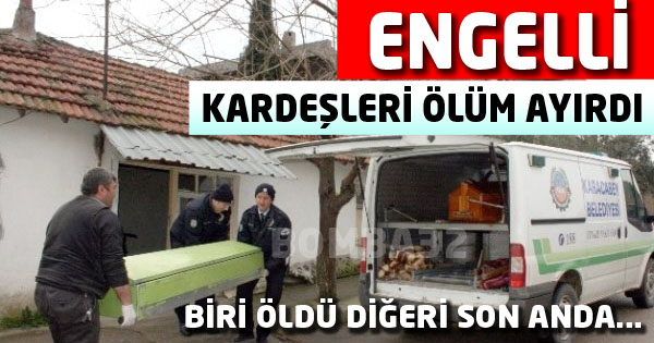 Engelli Kardeşleri Ölüm Ayırdı