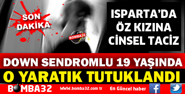 ENGELLİ KIZA ÖZ BABASI TARAFINDAN CİNSEL SALDIRI
