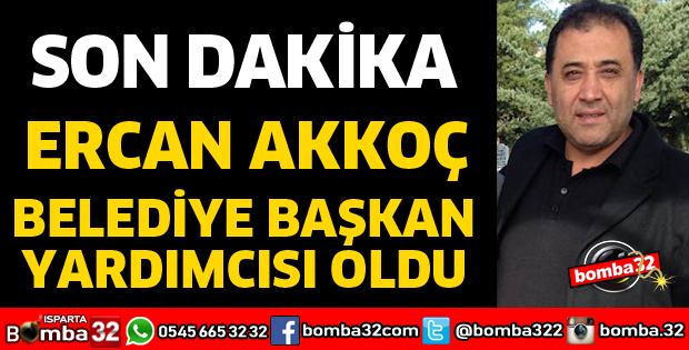 ERCAN AKKOÇ BELEDİYE BAŞKAN YARDIMCISI OLDU