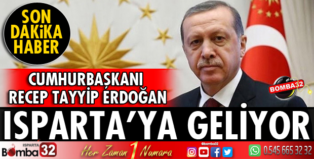 ERDOĞAN ISPARTA'YA GELİYOR