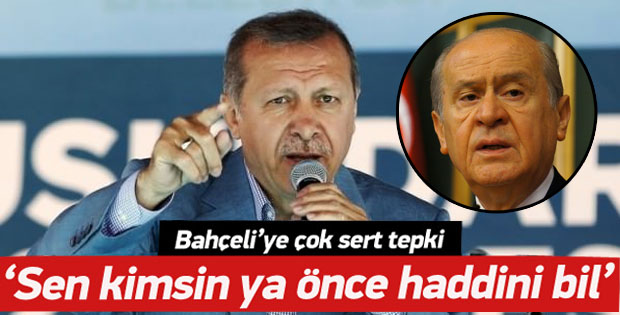 ERDOĞAN'DAN BAHÇELİ'YE: HADDİNİ BİL