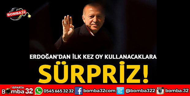 ERDOĞANDAN İLK KEZ OY KULLANACAKLARA SÜPRİZ!