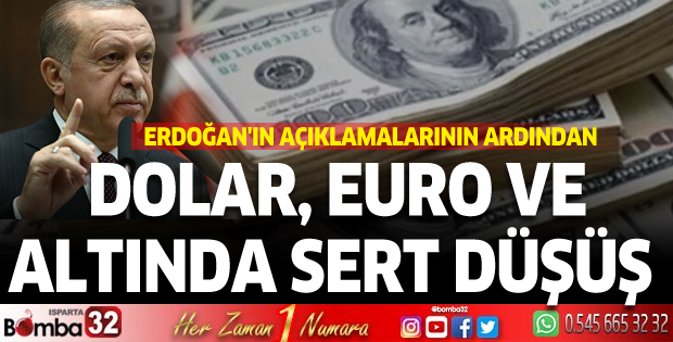 Erdoğan'ın açıklamalarının ardından dolar, euro ve altında sert düşüş