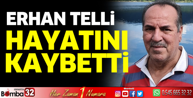 Erhan Telli hayatını kaybetti