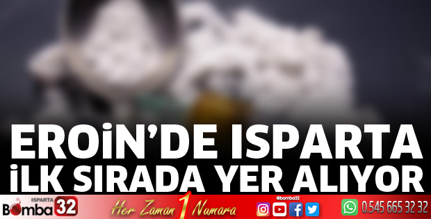 Eroinde Isparta ilk sırada