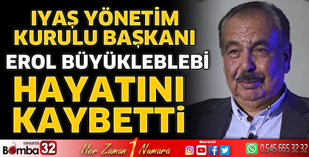 Erol Büyükleblebi hayatını kaybetti