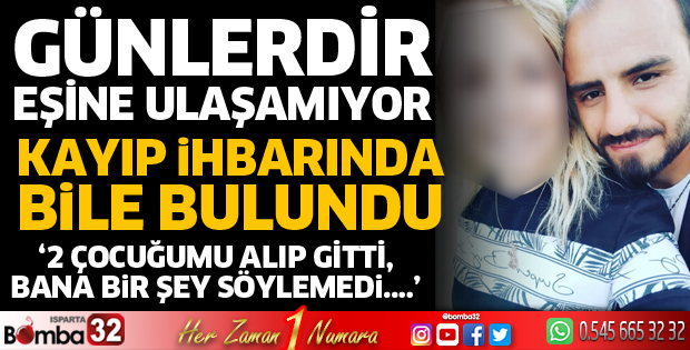 Eşi için kayıp ihbarında bulundu