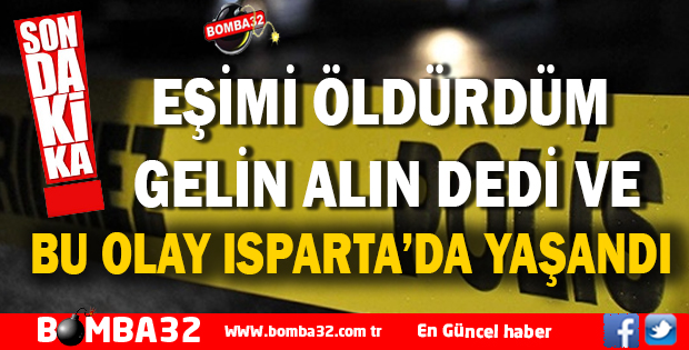 EŞİMİ ÖLDÜRDÜM GELİN ALIN