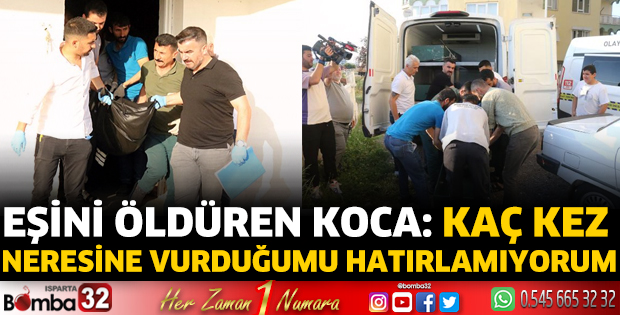 Eşini öldüren koca: Kaç kez neresine vurduğumu hatırlamıyorum