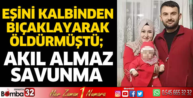 Eşini öldüren sanıktan akıl almaz savunma