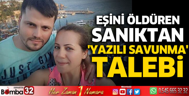 Eşini öldüren sanıktan 'yazılı savunma' talebi