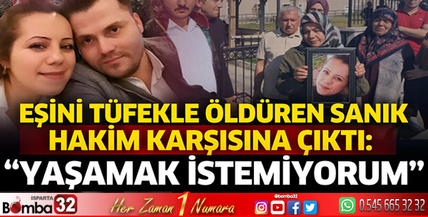 Eşini tüfekle öldüren sanık hakim karşısına çıktı: Yaşamak istemiyorum