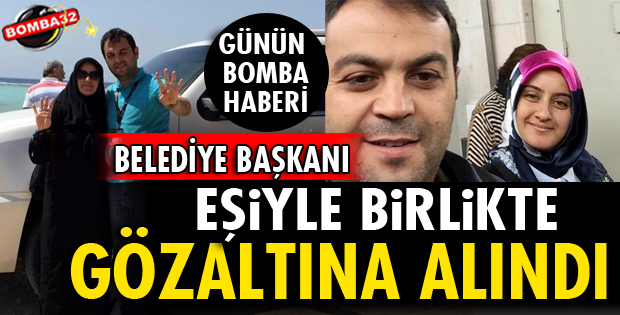 EŞİYLE BİRLİKTE GÖZALTINA ALINDI