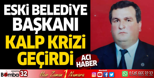 Eski belediye başkanı kalp krizi geçirdi