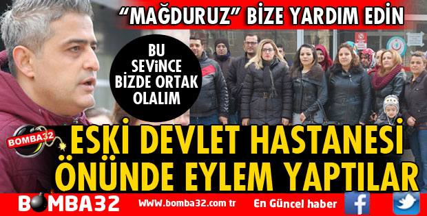 ESKİ DEVLET HASTANESİ ÖNÜNDE EYLEM YAPTILAR