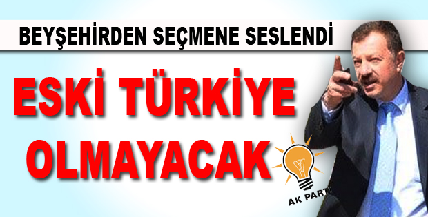 ESKİ TÜRKİYE OLMAYACAK  !