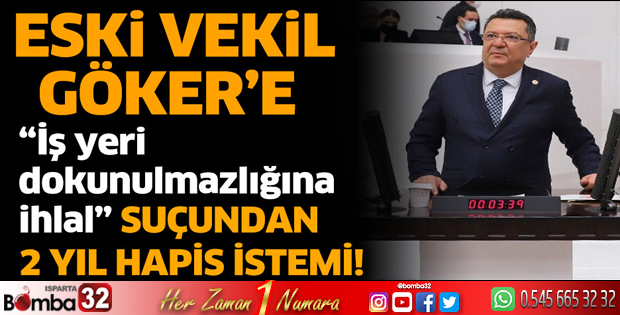 Eski vekil Göker'e 2 yıl hapis istemi!