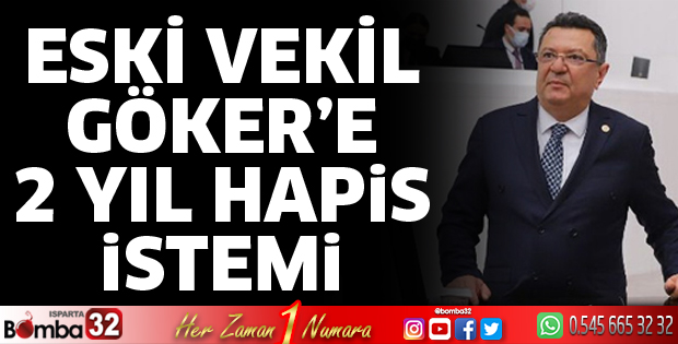 Eski vekil Göker'e 2 yıl hapis istemi!