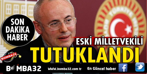 ESKİ VEKİL TUTUKLANDI