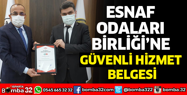 ESNAF ODALARI BİRLİĞİNE GÜVENLİ HİZMET BELGESİ