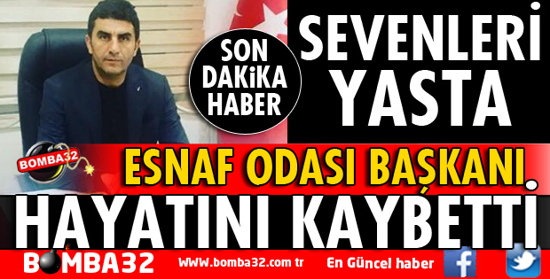 ESNAF ODASI BAŞKANI HAKAN YILDIZ YAŞAMINI YİTİRDİ