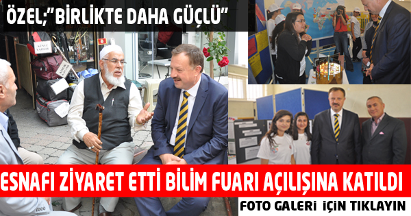 ESNAFI ZİYARET ETTİ BİLİM FUARI AÇILIŞINA KATILDI