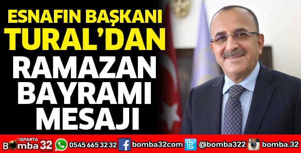 Esnafın Başkanı Tural’dan Ramazan Bayramı mesajı