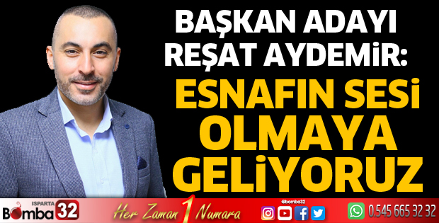 Esnafın sesi olmaya geliyoruz