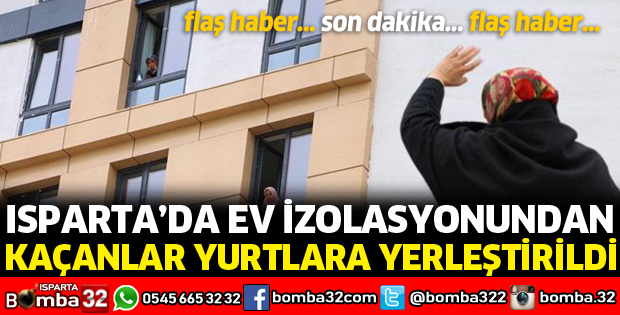 EV İZOLASYONUNDAN KAÇANLAR YURTLARA YERLEŞTİRİLDİ