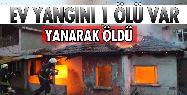 EV YANGINI ÇIKTI 1 ÖLÜ VAR