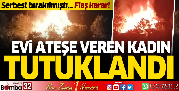 Evi ateşe veren kadın tutuklandı