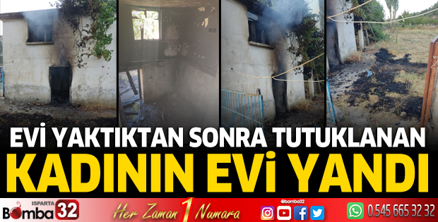 Evi yaktıktan sonra tutuklanan kadının evi yandı