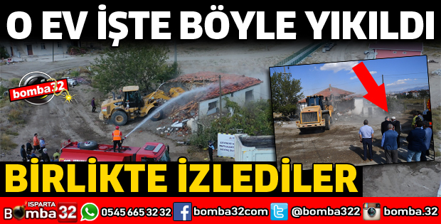 EVİN YIKILMASINI BİRLİKTE İZLEDİLER