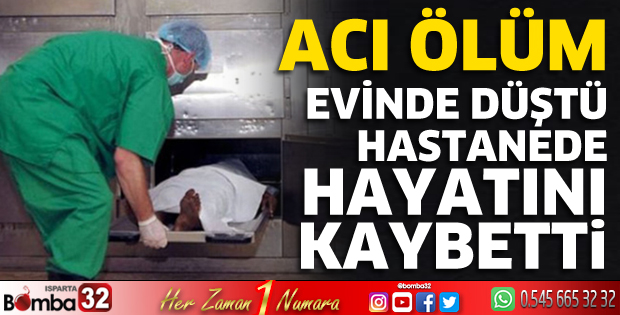 Evinde düşüp hayatını kaybetti