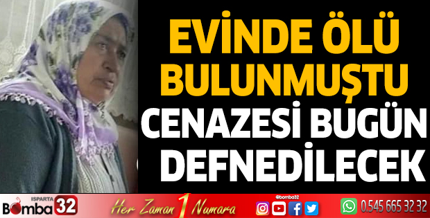 Evinde ölü bulunan kadın bugün toprağa verilecek