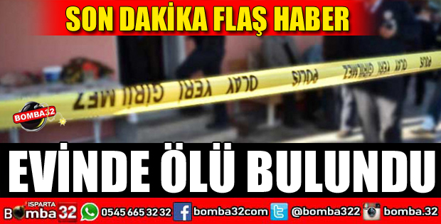 EVİNDE ÖLÜ BULUNDU