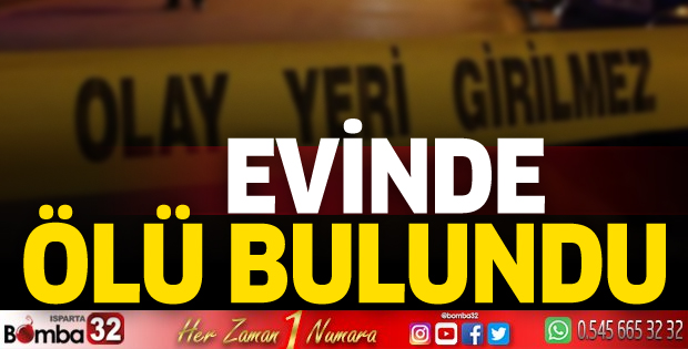 Evinde ölü bulundu