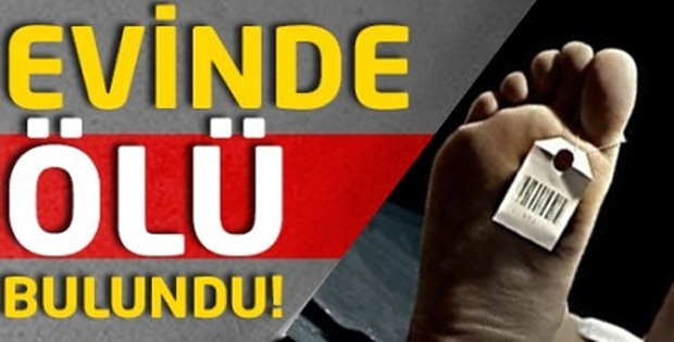 EVİNDE ÖLÜ BULUNDU!