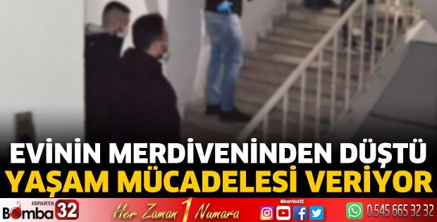 Evinin merdiveninden düştü yaşam mücadelesi veriyor