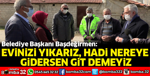 Evinizi yıkarız, hadi nereye gidersen git demeyiz