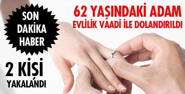 EVLİLİK VAADİ İLE DOLANDIRILDI