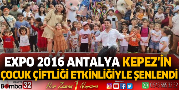 Expo 2016 Antalya, Kepez'in çocuk çiftliği etkinliğiyle şenlendi