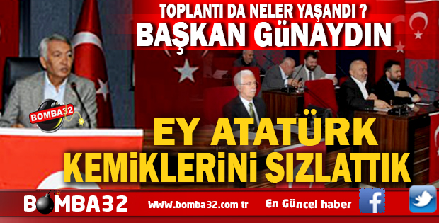 EY ATATÜRK, KEMİKLERİNİ SIZLATTIK