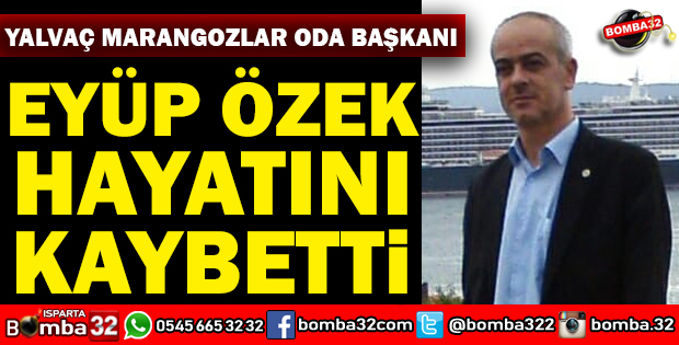 EYÜP ÖZEK HAYATINI KAYBETTİ