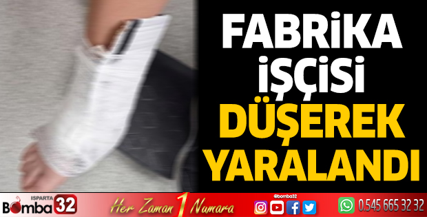 Fabrika işçisi düşerek yaralandı