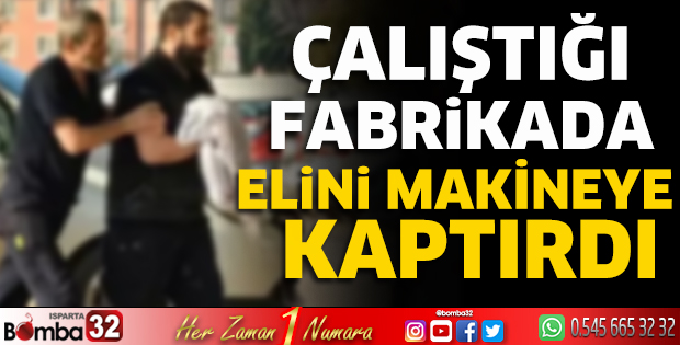 Fabrika işçisi elini makinaya sıkıştırdı