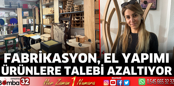 Fabrikasyon, el yapımı ürünlere talebi azaltıyor